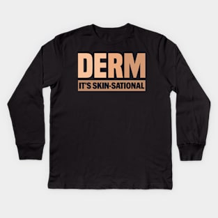 Derm it' s Skin-Sational - Funny Skin Care Women's Dermatologic Nurse Quote Kids Long Sleeve T-Shirt